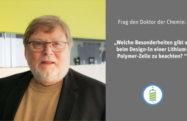 Frag den Doktor der Chemie: Welche Besonderheiten gibt es beim Design-In einer Lithium-Polymer-Zelle zu beachten?