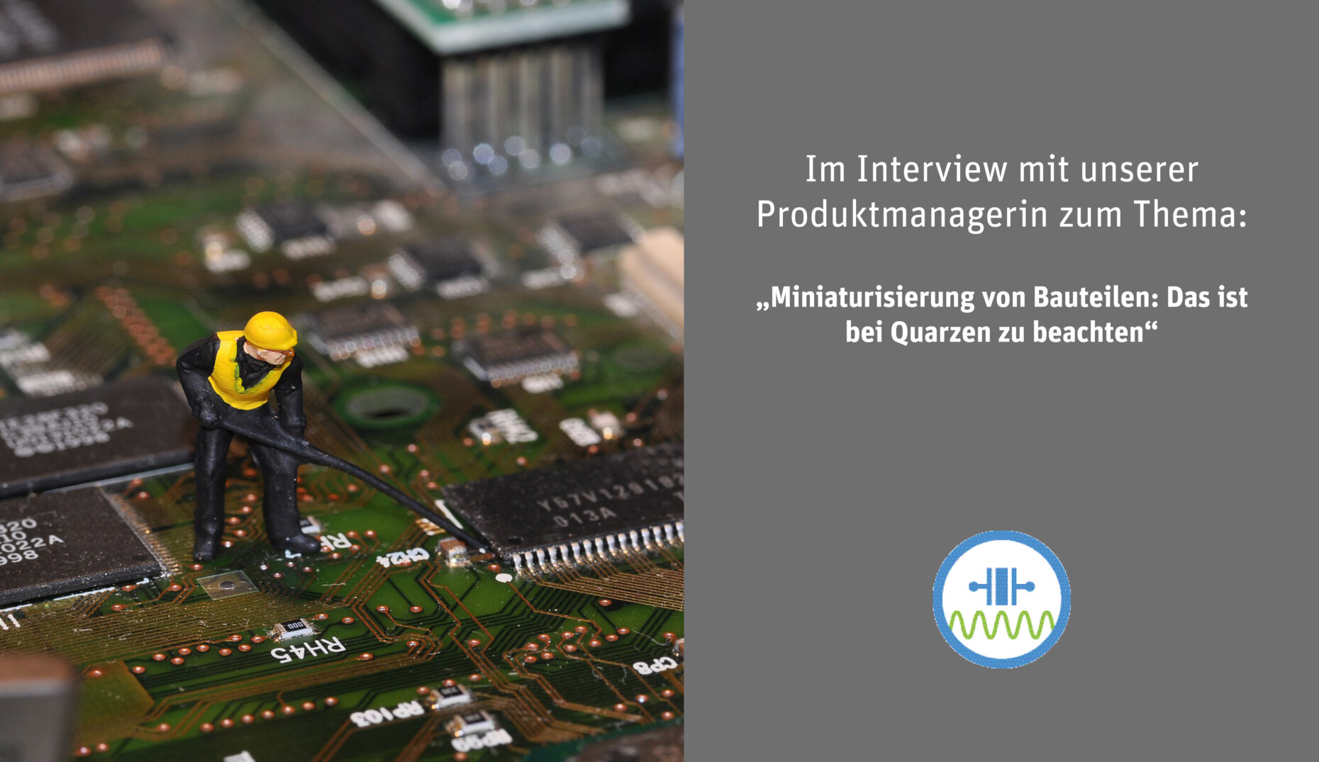 Header - Miniaturisierung von Quarzen ein Interview