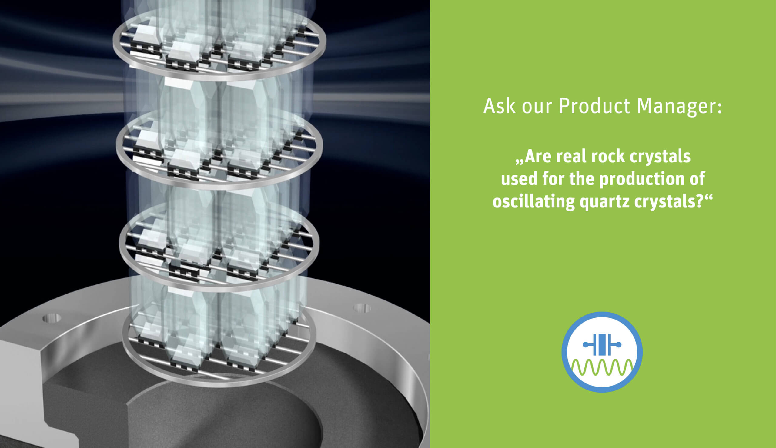 Ask the Product Manager Are real rock crystals used for production of